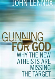 Gunning for God: A Critique of the New Atheism (John C. Lennox)