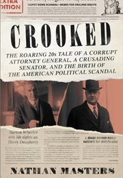 Crooked: The Roaring &#39;20s Tale of a Corrupt Attorney General, a Crusading Senator, and the Birth of (Nathan Masters)