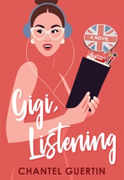 Gigi, Listening (Chantel Guertin)