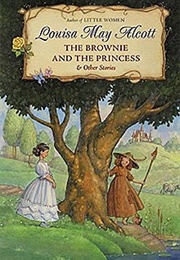 The Brownie and the Princess Other Stories (Louisa May Alcott)