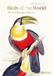 Birds of the World: The Art of Elizabeth Gould (Andrea Hart &amp; Ann Datta)