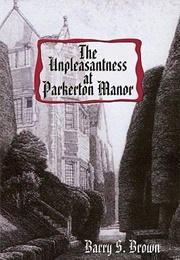 The Unpleasantness at Parkerton Manor (Barry S. Brown)