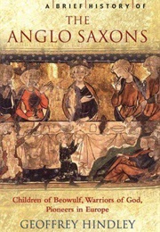 A Brief History of the Anglo-Saxons (Geoffrey Hindley)