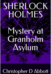 Mystery at Granholm Asylum (Christopher D Abbott)