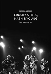 Crosby, Stills, Nash &amp; Young: The Biography (Peter Doggett)