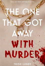 The One That Got Away With Murder (Trish Lundy)