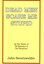 Dead Men Scare Me Stupid (John Swartzwelder)