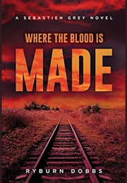 Where the Blood Is Made (Ryburn Dobbs)