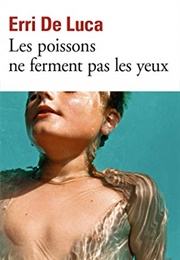 Les Poissons Ne Ferment Pas Les Yeux (Erri De Luca)