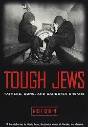 Tough Jews : Fathers, Sons, and Gangster Dreams (Rich Cohen)