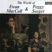 Ewan MacColl &amp; Peggy Seeger - The World of Ewan MacColl &amp; Peggy Seeger