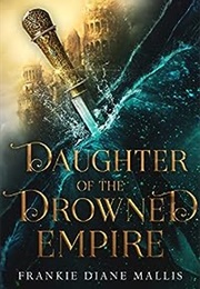 Daughter of the Drowned Empire (Frankie Diane Mallis)