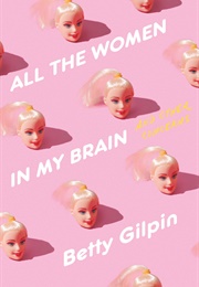 All the Women in My Brain: And Other Concerns (Betty Gilpin)