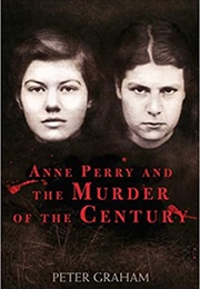 Anne Perry and the Murder of the Century (Peter Graham)