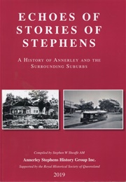 Echoes of Stories of Stephens : A History of Annerley and the Surrounding Suburbs (Stephen W Sheaffe (Compiler))