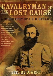 Cavalryman of the Lost Cause: A Biography of J. E. B. Stuart (Jeffry D. Wert)