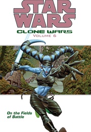 Star Wars: Clone Wars; Vol.6 - On the Fields of Battle (Darkhorse Comics)