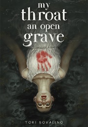 My Throat and Open Grave (Tori Bovalino)