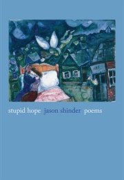 Stupid Hope (Jason Shinder)