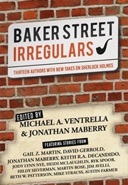 Baker Street Irregulars: Thirteen Authors With New Takes on Sherlock Holmes (Michael A. Ventrella)