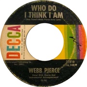 Who Do I Think I Am - Webb Pierce