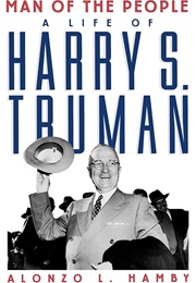 Man of the People: The Life of Harry S. Truman (Alonzo L. Hamby)