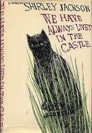 We Have Always Lived in the Castle (Shirley Jackson)