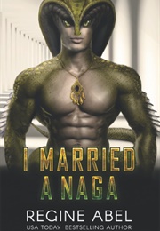 I Married a Naga (Regine Abel)