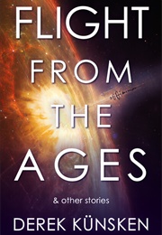 Flight From the Ages and Other Stories (Derek Künsken)