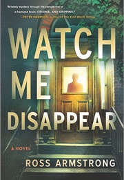 Watch Me Disappear (Ross Armstrong)