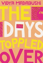 The Days Toppled Over (Vidya Madabushi)