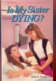 Is My Sister Dying? (Alida E. Young)