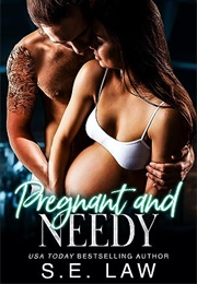 Pregnant and Needy (S.E. Law)