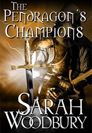 The Pendragon&#39;s Champions (Sarah Woodbury)