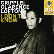 I Don&#39;t Know - Cripple Clarence Lofton