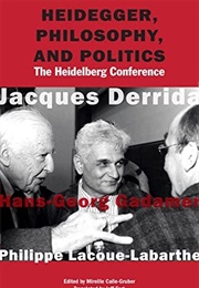 Heidegger, Philosophy, and Politics (Jacques Derrida, Hans-Georg Gadamer, Et Al)