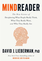 Mindreader: The New Science of Deciphering What People Really Think, What They Really Want, and Who (David J. Lieberman)