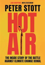 Hot Air: The Inside Story of the Battle Against Climate Change Denial (Peter Stott)