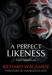 A Perfect Likeness (Richard Wagamese)