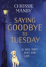 Saying Goodbye to Tuesday (Chrissie Manby)