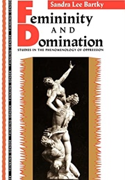 Femininity and Domination (Sandra Lee Bartky)