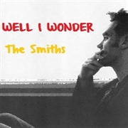 Well I Wonder - The Smiths