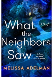 What the Neighbors Saw (Melissa Adelman)