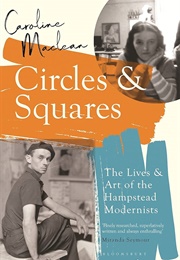 Circles &amp; Squares: The Lives &amp; Art of the Hampstead Modernists (Caroline MacLean)