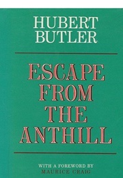 Escape From the Anthill (Hubert Butler)