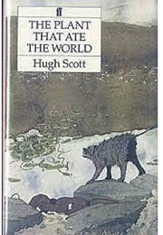 The Plant That Ate the World (Hugh Scott)