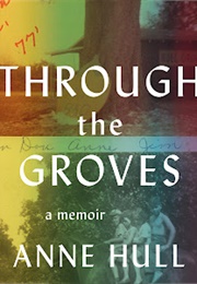 Through the Groves: A Memoir (Anne Hull)