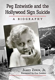 Peg Entwistle and the Hollywood Sign Suicide (James Zeruk Jr.)