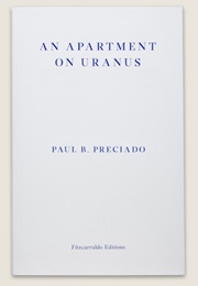 An Apartment on Uranus (Paul B. Preciado)