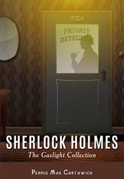 Sherlock Holmes. the Gaslight Collection (Pennie Mae Cartawick)